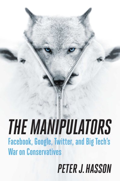 The Manipulators: Facebook, Google, Twitter, and Big Tech's War on Conservatives cover