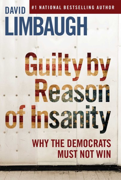Guilty By Reason of Insanity: Why The Democrats Must Not Win cover
