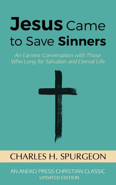 Jesus Came to Save Sinners: An Earnest Conversation with Those Who Long for Salvation and Eternal Life cover