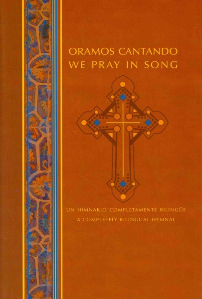 Oramos Cantando: We Pray in Song: A Bilingual Roman Catholic Hymnal (Oramos Contando) (Spanish and English Edition)