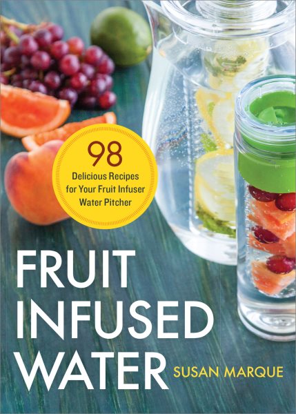 Fruit Infused Water: 98 Delicious Recipes for Your Fruit Infuser Water Pitcher cover