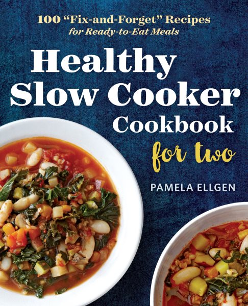 Healthy Slow Cooker Cookbook for Two: 100 "Fix-and-Forget" Recipes for Ready-to-Eat Meals cover