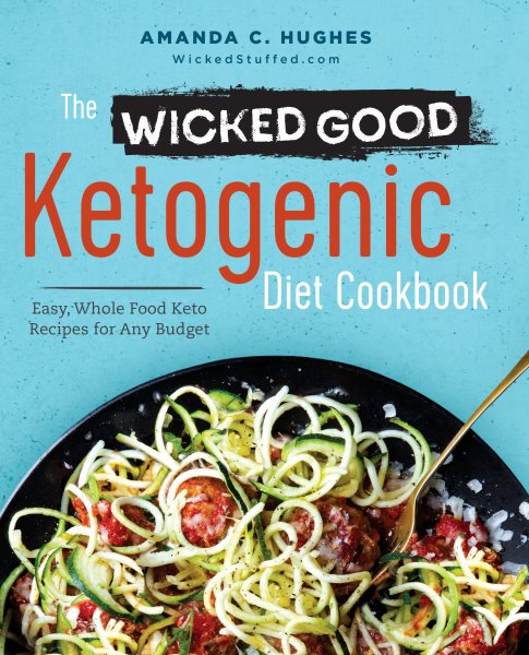The Wicked Good Ketogenic Diet Cookbook: Easy, Whole Food Keto Recipes for Any Budget cover