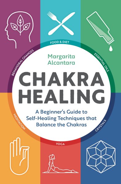 Chakra Healing: A Beginner's Guide to Self-Healing Techniques that Balance the Chakras cover