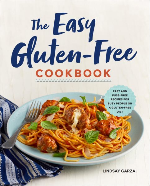 The Easy Gluten-Free Cookbook: Fast and Fuss-Free Recipes for Busy People on a Gluten-Free Diet cover