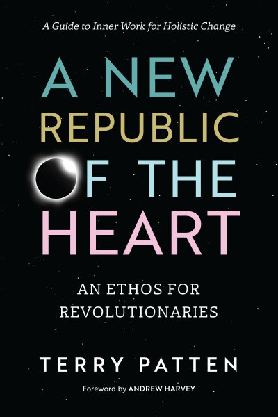 A New Republic of the Heart: An Ethos for Revolutionaries--A Guide to Inner Work for Holistic Change cover