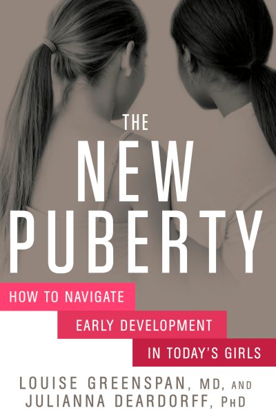 The New Puberty: How to Navigate Early Development in Today's Girls cover