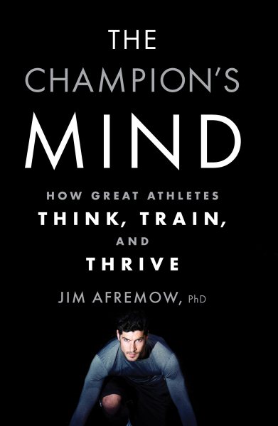 The Champion's Mind: How Great Athletes Think, Train, and Thrive cover
