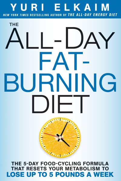 The All-Day Fat-Burning Diet: The 5-Day Food-Cycling Formula That Resets Your Metabolism To Lose Up to 5 Pounds a Week cover