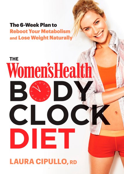The Women's Health Body Clock Diet: The 6-Week Plan to Reboot Your Metabolism and Lose Weight Naturally cover