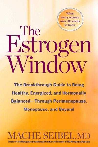 The Estrogen Window: The Breakthrough Guide to Being Healthy, Energized, and Hormonally Balanced--Through Perimenopause, Menopause, and Beyond cover