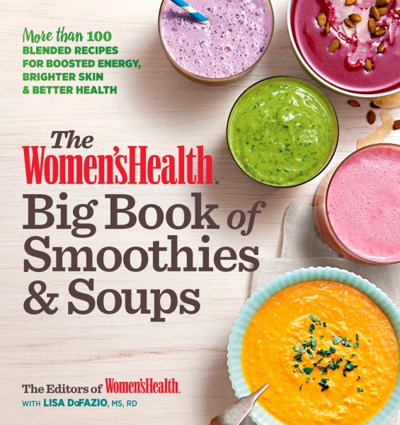 The Women's Health Big Book of Smoothies & Soups: More than 100 Blended Recipes for Boosted Energy, Brighter Skin & Better Health cover