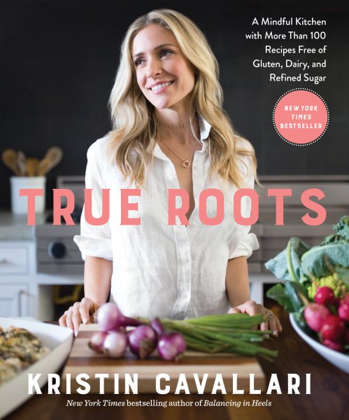 True Roots: A Mindful Kitchen with More Than 100 Recipes Free of Gluten, Dairy, and Refined Sugar: A Cookbook cover