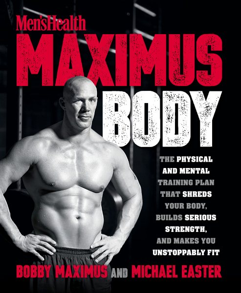 Maximus Body: The Physical and Mental Training Plan That Shreds Your Body, Builds Serious Strength, and Makes You Unstoppably Fit cover