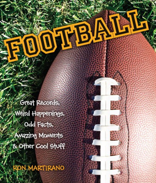 Football: Great Records, Weird Happenings, Odd Facts, Amazing Moments & Other Cool Stuff cover