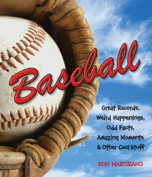 Baseball: Great Records, Weird Happenings, Odd Facts, Amazing Moments & Other Cool Stuff cover