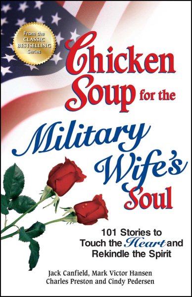 Chicken Soup for the Military Wife's Soul: 101 Stories to Touch the Heart and Rekindle the Spirit (Chicken Soup for the Soul)