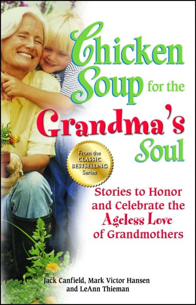 Chicken Soup for the Grandma's Soul: Stories to Honor and Celebrate the Ageless Love of Grandmothers (Chicken Soup for the Soul) cover
