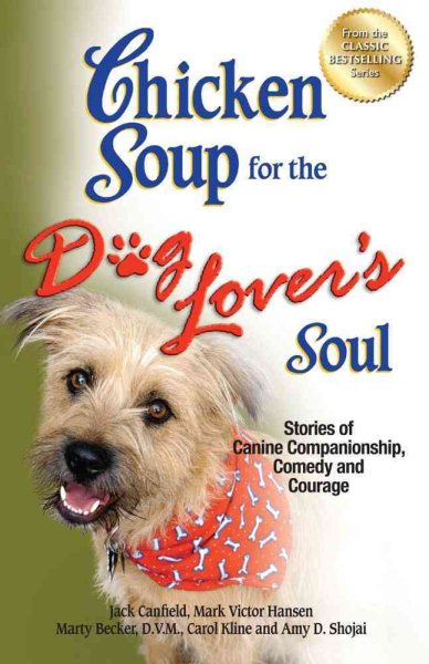 Chicken Soup for the Dog Lover's Soul: Stories of Canine Companionship, Comedy and Courage (Chicken Soup for the Soul) cover