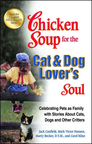 Chicken Soup for the Cat & Dog Lover's Soul: Celebrating Pets as Family with Stories About Cats, Dogs and Other Critters (Chicken Soup for the Soul) cover
