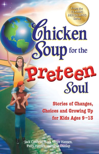 Chicken Soup for the Preteen Soul: Stories of Changes, Choices and Growing Up for Kids Ages 9-13 (Chicken Soup for the Soul) cover