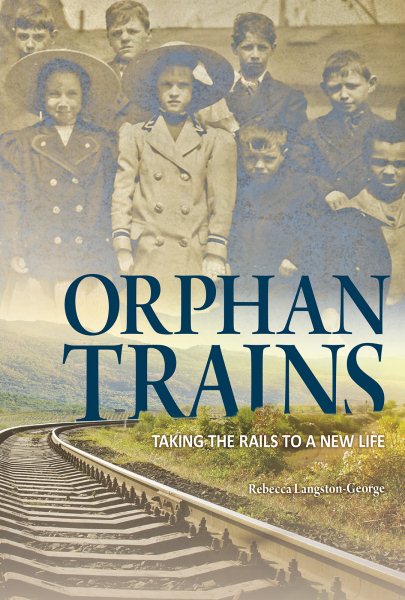 Orphan Trains: Taking the Rails to a New Life (Encounter: Narrative Nonfiction Stories) cover