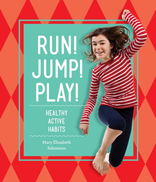 Run! Jump! Play!: Healthy Active Habits (Healthy Habits)