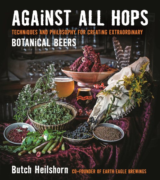 Against All Hops: Techniques and Philosophy for Creating Extraordinary Botanical Beers cover