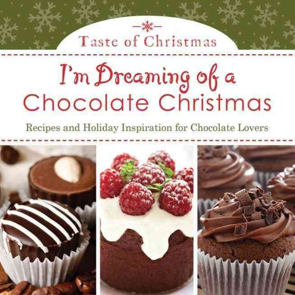I'm Dreaming of a Chocolate Christmas: Recipes and Holiday Inspiration for Chocolate Lovers (Taste of Christmas) cover