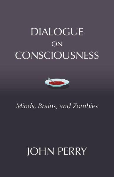 Dialogue on Consciousness: Minds, Brains, and Zombies (Hackett Philosophical Dialogues) cover