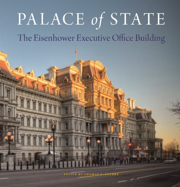 Palace of State: The Eisenhower Executive Office Building cover