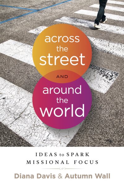 Across the Street and Around the World: Ideas to Spark Missional Focus cover