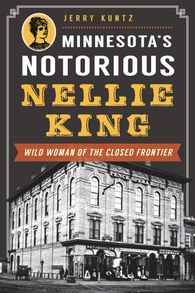 Minnesota's Notorious Nellie King: Wild Woman of the Closed Frontier (True Crime) cover