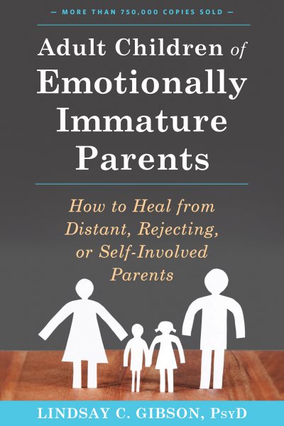 Adult Children of Emotionally Immature Parents: How to Heal from Distant, Rejecting, or Self-Involved Parents cover