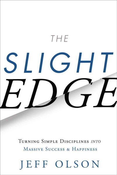 The Slight Edge: Turning Simple Disciplines into Massive Success and Happiness cover