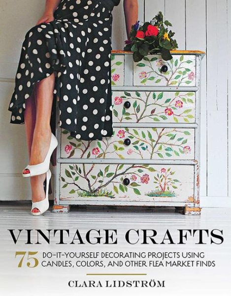 Vintage Crafts: 75 Do-It-Yourself Decorating Projects Using Candles, Colors, and Other Flea Market Finds cover