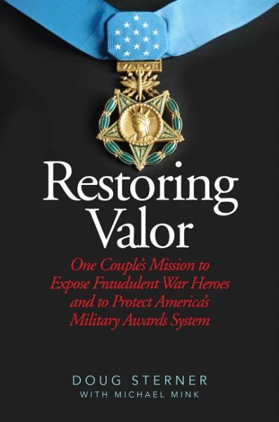 Restoring Valor: One Couple?s Mission to Expose Fraudulent War Heroes and Protect America?s Military Awards System cover