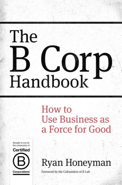 The B Corp Handbook: How to Use Business as a Force for Good cover