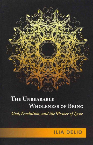 The Unbearable Wholeness of Being: God, Evolution, and the Power of Love cover