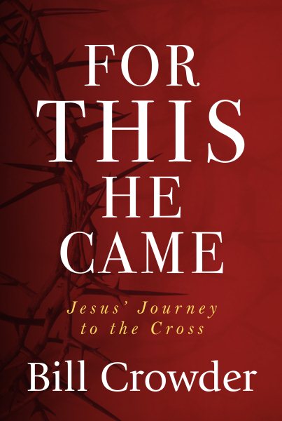 For This He Came: Jesus' Journey to the Cross cover