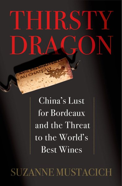 Thirsty Dragon: China's Lust for Bordeaux and the Threat to the World's Best Wines cover