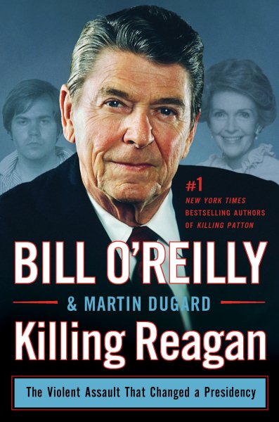 Killing Reagan: The Violent Assault That Changed a Presidency (Bill O'Reilly's Killing Series) cover