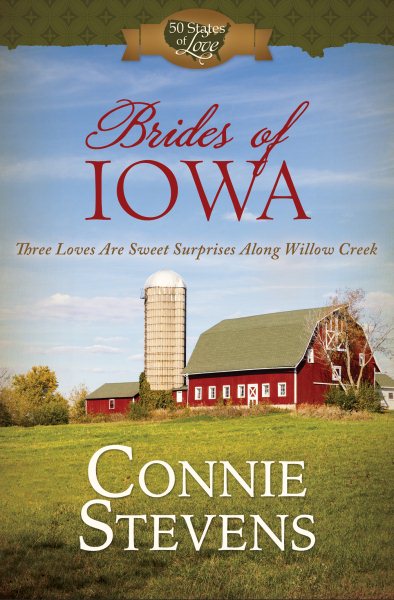 Brides of Iowa: Three Loves Are Sweet Surprises along Willow Creek (50 States of Love) cover