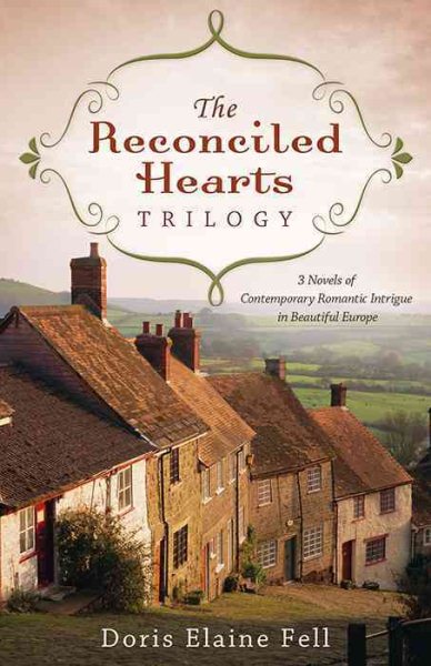 The Reconciled Hearts Trilogy: 3 Novels of Contemporary Romantic Intrigue in Beautiful Europe