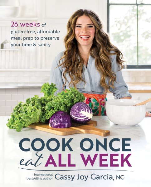 Cook Once, Eat All Week: 26 Weeks of Gluten-Free, Affordable Meal Prep to Preserve Your Time & Sanity cover