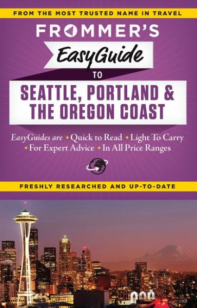 Frommer's EasyGuide to Seattle, Portland and the Oregon Coast (Easy Guides)