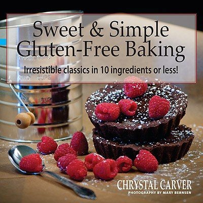 Sweet & Simple Gluten-Free Baking: Irresistible Classics in 10 Ingredients or Less! cover