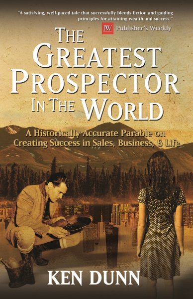 The Greatest Prospector in the World: A historically accurate parable on creating success in sales, business & life cover