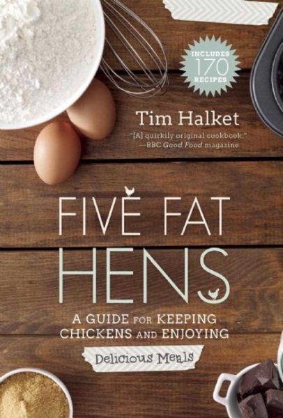 Five Fat Hens: A Guide for Keeping Chickens and Enjoying Delicious Meals cover