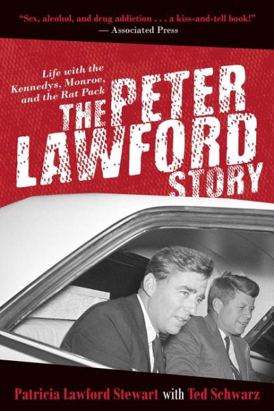 The Peter Lawford Story: Life with the Kennedys, Monroe, and the Rat Pack cover